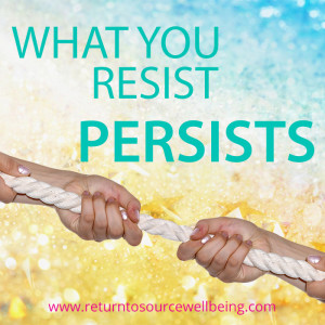 What you resist persists