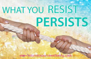 What you resist persists