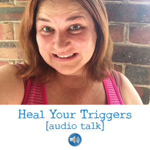Heal Your Triggers audio talk by Amanda Roberts