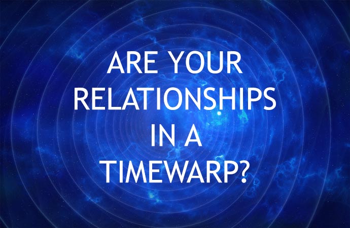 Are your relationships in a time warp?