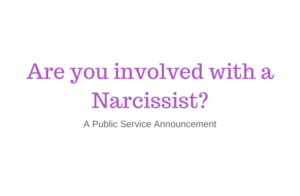 Are you involved with a Narcissist-