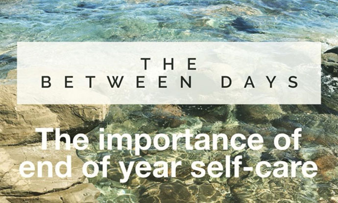 Between days: the importance of end of year self care
