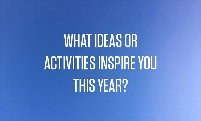 What inspires you this year?