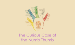 The Curious Case of the Numb Thumb – a personal story