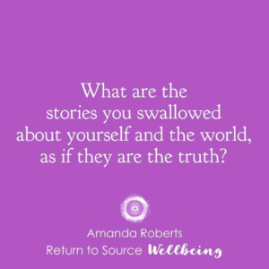 What-are-the-stories-you-swallowed-about-yourself-and-the-world-as-if-they-are-the-truth